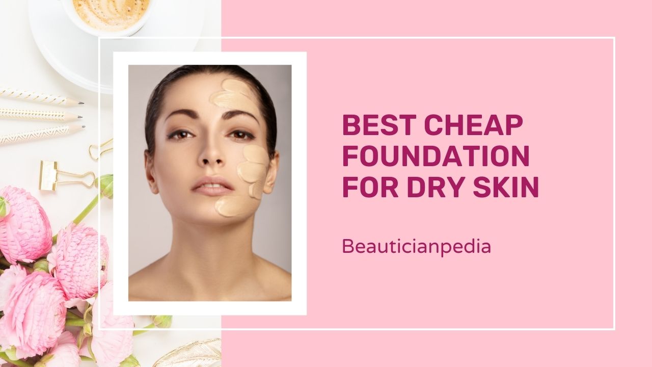 Best Cheap Foundation for Dry skin